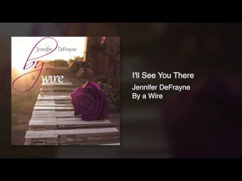 Jennifer DeFrayne - I'll See You There