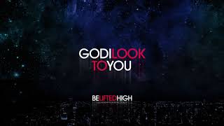 God I Look To You (OFFICIAL AUDIO) - Be Lifted High