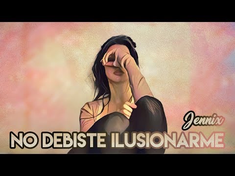 💔 No debiste ilusionarme 😭Jennix (Rap Romántico 2019) + [LETRA]