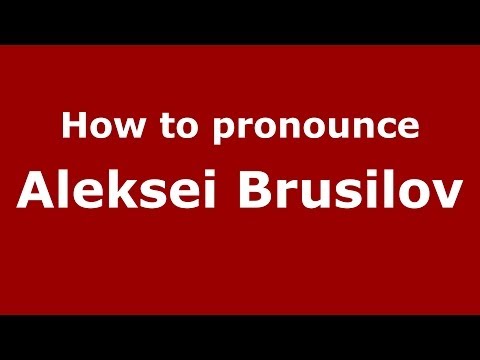 How to pronounce Aleksei Brusilov (Russian/Russia) - PronounceNames.com
