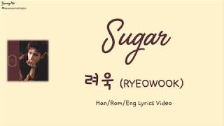 [Han/Rom/Eng]Sugar - 려욱 (RYEOWOOK) Lyrics Video