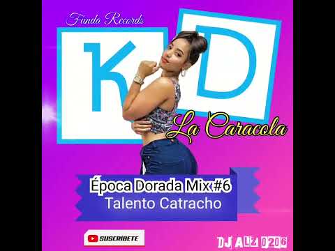 KD LA CARACOLA | ÉPOCA DORADA DEL #TALENTOCATRACHO MIX # 6 | DJ ALZ 0206_FUNDA RECORDS.