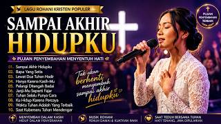 Download lagu Sampai Akhir Hidupku | Lagu Rohani Kristen Populer | Pujian Penyembahan Menyentuh Hati mp3