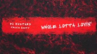 DJ Mustard - Whole Lotta Lovin&#39; Feat. Travis $cott