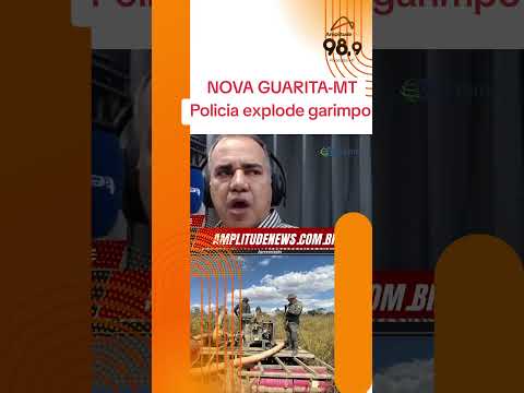 POLICIA MILITAR EXPLODIU GARIMPO EM NOVA GUARITA-MT