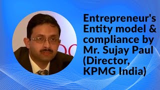 Entrepreneur's Entity model & compliance by Mr. Sujay Paul (Director, KPMG India) image