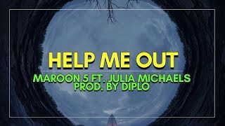 Maroon 5 &amp; Julia Michaels - Help Me Out (prod. by Diplo)