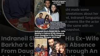 Indraneil sengupta shut down Barkha bisht claim of absence from daughter life#news#indraneilsengupta 