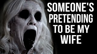 "Someone's pretending to be my wife" Creepypasta