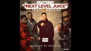 BeatKing Feat   WhyJae    Next Level Juice