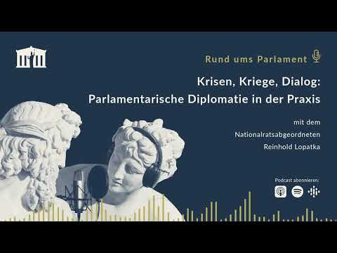 Krisen, Kriege, Dialog: Parlamentarische Diplomatie in der Praxis (Rund ums Parlament - Folge 28)
