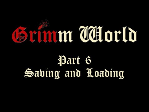 Grimm World - Part 6: Saving and Loading