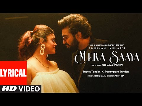 MERA SAAYA (Lyrical Video): Sachet-Parampara | Irshad Kamil | Bhushan Kumar | Achha Lag Raha Hai