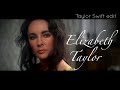 Elizabeth Taylor Taylor Swift Edit Liz Taylor Films