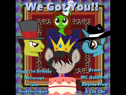 (Rap) We Got You!! - MC Quiktrot ft. Rhyme Flow & Chi-Chi (Happy 21st Birthday Ibeabronyrapper ^^)