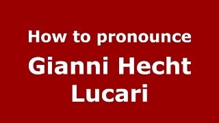 How to pronounce Gianni Hecht Lucari