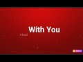 Khaid - With You (Lyrics/Paroles)
