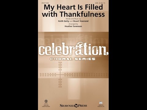MY HEART IS FILLED WITH THANKFULNESS (SAB Choir) - Keith Getty/Stuart Townsend/arr. Heather Sorenson