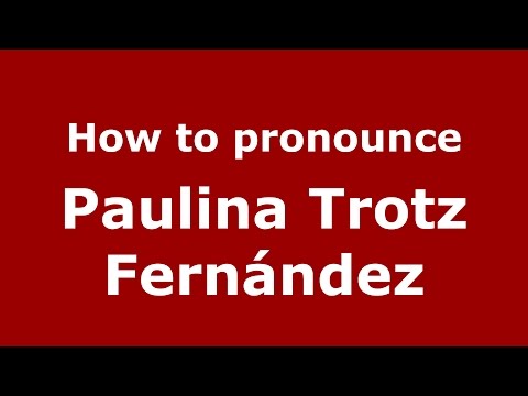 How to pronounce Paulina Trotz Fernández (Spanish/Argentina) - PronounceNames.com