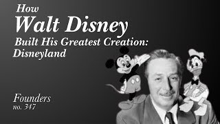 How Walt Disney Built His Greatest Creation: Disneyland