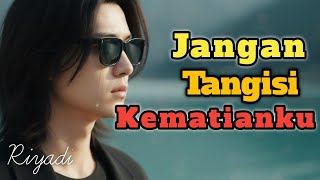 Download lagu JANGAN TANGISI KEMATIANKU - Lagu Slow Rock Sedih Ballad Melayu II Riyadi febriyanto mp3