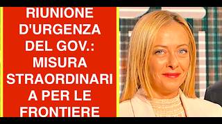 RIUNIONE D'URGENZA DEL GOVERNO: MISURA STRAORDINARIA PER LE FRONTIERE