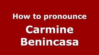 How to pronounce Carmine Benincasa