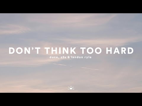 Duce & S3S - Don't Think Too Hard (ft. Landon Ryle)