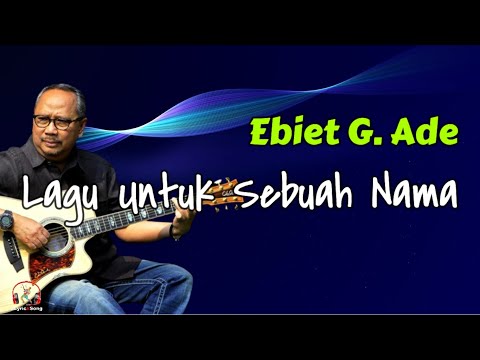 Ebiet G  Ade  -  Lagu Untuk Sebuah Nama  (Lirik Lagu)