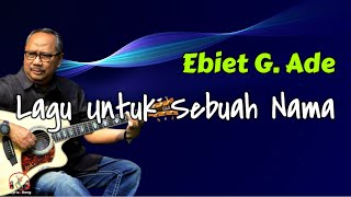 Download lagu Ebiet G  Ade  -  Lagu Untuk Sebuah Nama  (Lirik Lagu) mp3
