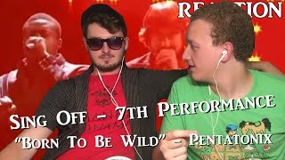 7th Performance - Sing Off - "Born To Be Wild" - Pentatonix | REACTION (ft. Kyle)