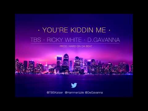 TBS x RICKY WHITE x D.GAVANNA - YOU'RE KIDDIN ME (HRDondabeat) Bonus track - #PoUlicite