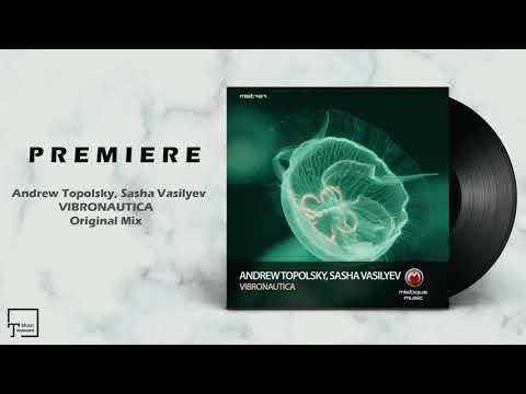 PREMIERE: Andrew Topolsky, Sasha Vasilyev - Vibronautica (Original Mix) [MISTIQUE MUSIC]