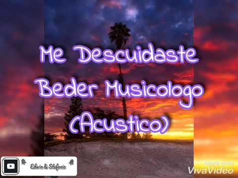 Beder Musicologo- tu me descuidaste (letra) version acustica