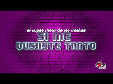 El Super Show De Los Vaskez - Si Me Quisiste Tanto (Video Lyric)