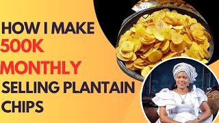 How I Make 500k Monthly Selling Plantain Chips|Ultimate Plantain Chips Business Guide