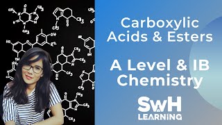 Carboxylic Acids & Esters| A LEVEL & IB CHEMISTRY | SwH Learning
