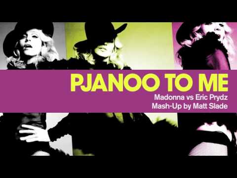 Pjanoo To Me - Madonna vs Eric Prydz [Mash-Up by Matt Slade]
