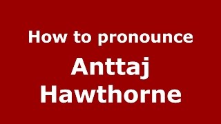 How to pronounce Anttaj Hawthorne