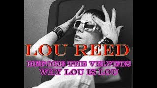 LOU REED:  Before The Velvets &amp; Why Lou is Lou