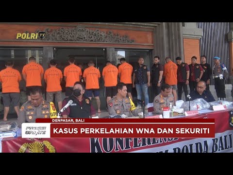 PRESISI UPDATE: POLDA BALI TETAPKAN 9 TERSANGKA PERKELAHIAN WNA DAN SEKURITI 21/02/2025 09.00