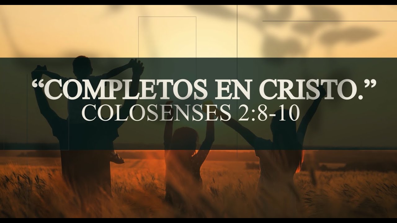 🔴Completos en Cristo - Colosenses 2:8-10