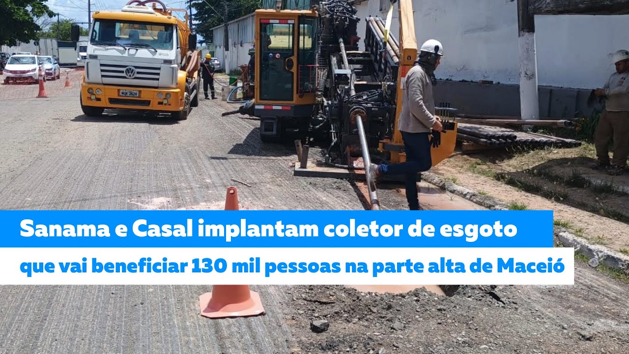 Sanama e Casal implantam coletor de esgoto que vai beneficiar 130 mil pessoas em Maceió