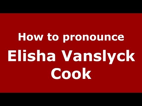 How to pronounce Elisha Vanslyck Cook (American English/US)  - PronounceNames.com