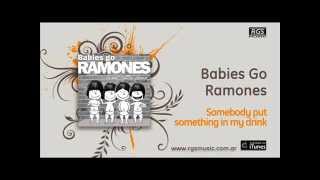 Babies Go Ramones - Somebody put something in my drink