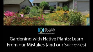 Gardening with Native Plants: Learn From our Mistakes and our Successes