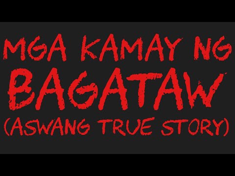 MGA KAMAY NG BAGATAW (Aswang True Story)