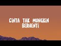 Tangga Cinta Tak Mungkin Berhenti Apa Mungkin Tak Lagi Sama Lirik