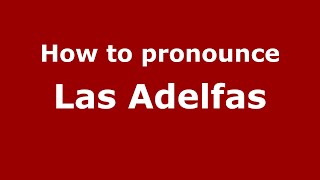 How to pronounce Las Adelfas