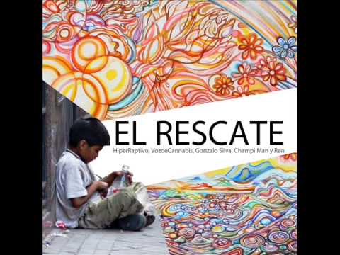 El Rescate   HiperRaptivo, VozdeCannabis, Gonzalo Silva, Champi Man y Rene